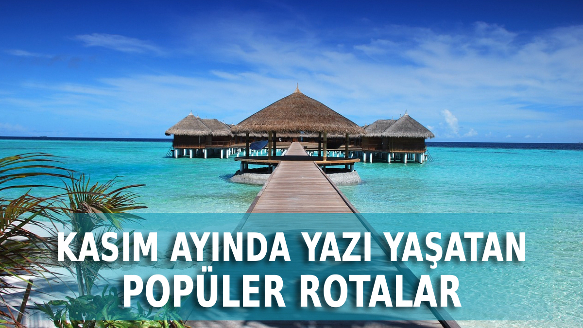 kasim ayinda gidilebilecek sicak ulkeler 2025 kisi unutturacak ysgHpSeA.jpg