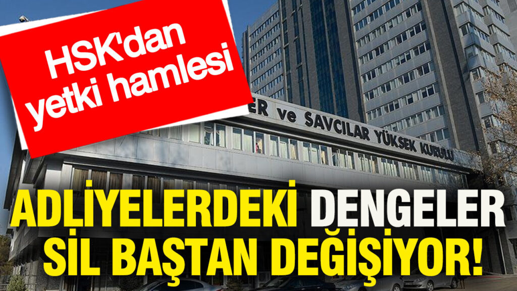 hskdan-yetki-hamlesi-adliyelerdeki-dengeler-sil-bastan-degisiyor-Wm6eRRa2