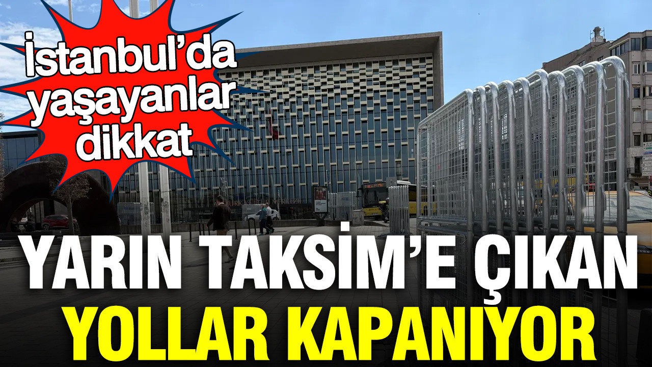 1 Mayıs’ta Taksim’e Giden Yollar Kapatılıyor: İstanbul’da Dikkat Edilmesi Gerekenler