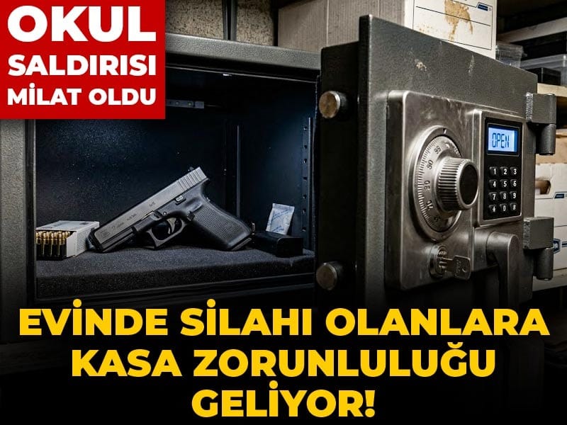 Evde Silah Bulunduranlar İçin Kasa Zorunluluğu Getiriliyor! Okul Saldırısı Yeni Dönemin Başlangıcı